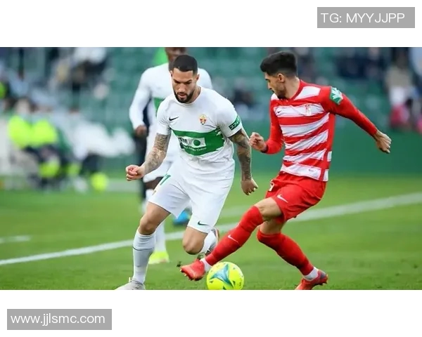 埃尔切主场迎战格拉纳达双方争夺宝贵积分之战即将上演 埃尔切主场迎战格拉纳达双方争夺宝贵积分之战即将上演