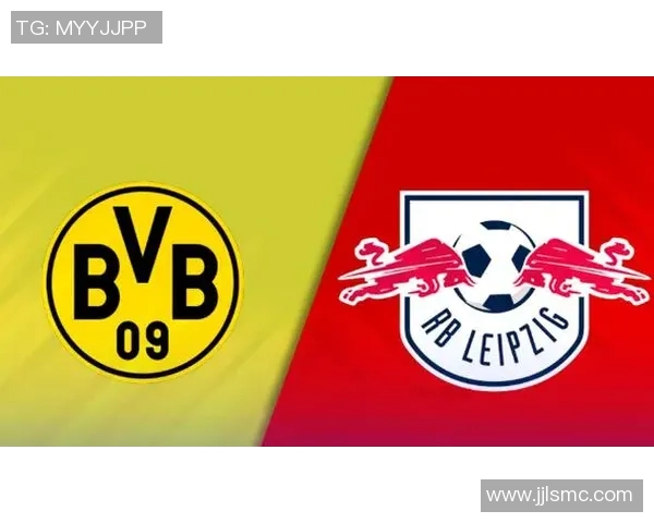 多特蒙德与莱比锡激战在即竞彩分析与预测全攻略 多特蒙德与莱比锡激战在即竞彩分析与预测全攻略